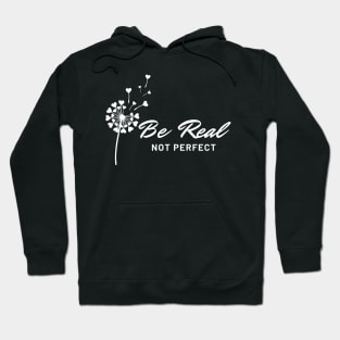 Be real not perfect dandelion Hoodie